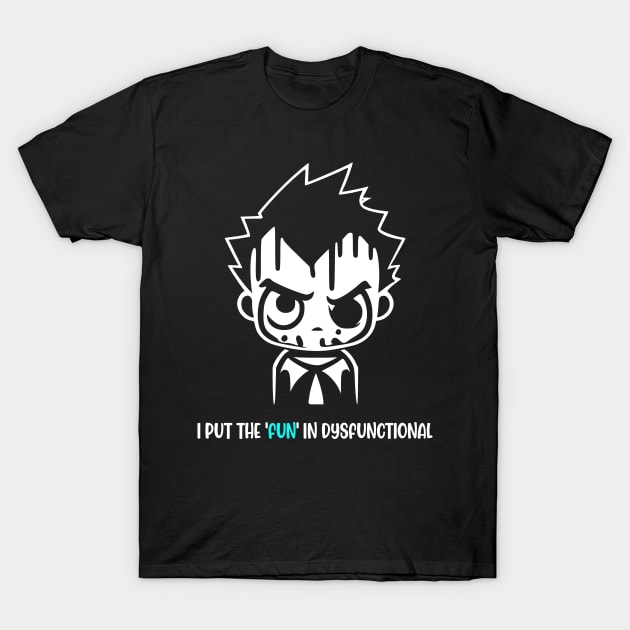 I Put The Fun In Dysfunctional T-Shirt by Gothic Rose Designs